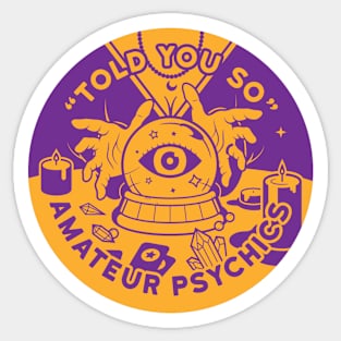 "Told You So" Amateur Psychics Sticker